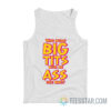 Who Needs Big Tits With An Ass Like Mine Tank Top