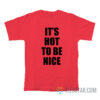 It's Hot To Be Nice T-Shirt