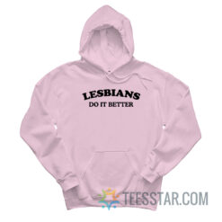 Lesbians Do It Better Hoodie