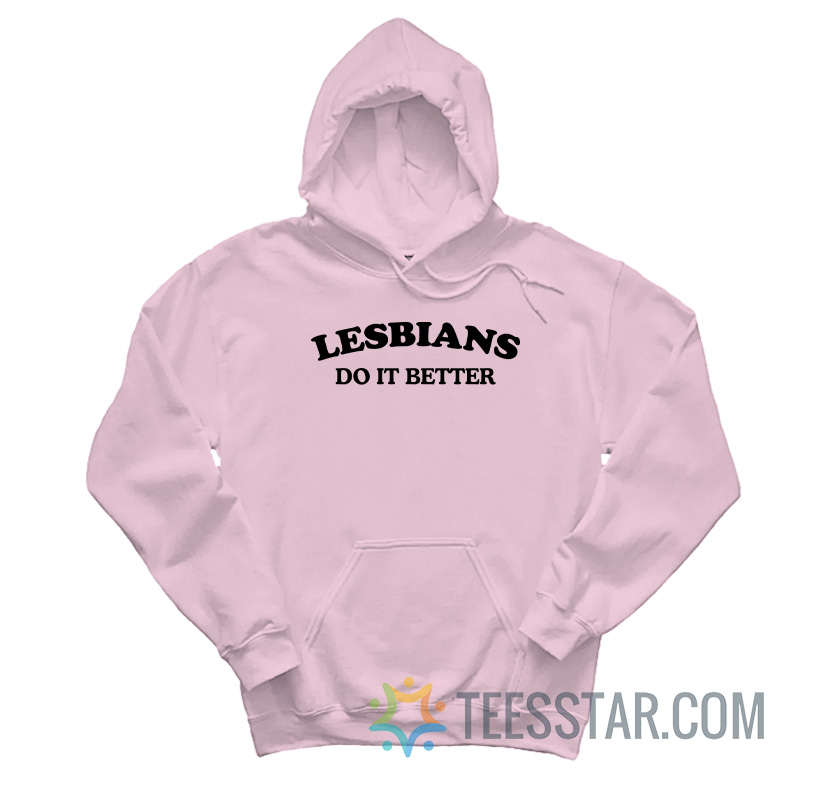 Lesbians Do It Better Hoodie