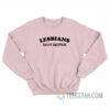 Lesbians Do It Better Sweatshirt