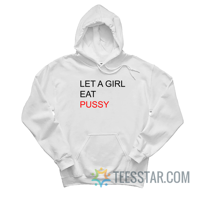 Let A Girl Eat Pussy Hoodie