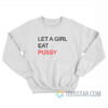 Let A Girl Eat Pussy Sweatshirt