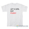 Let A Girl Eat Pussy T-Shirt