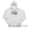 Totally A Virgin Hoodie