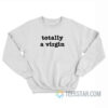 Totally A Virgin Sweatshirt