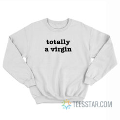 Totally A Virgin Sweatshirt