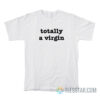 Totally A Virgin T-Shirt