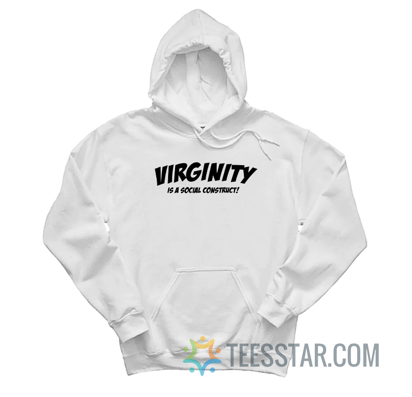 Virginity Is A Social Construct Hoodie