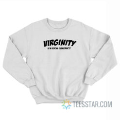 Virginity Is A Social Construct Sweatshirt