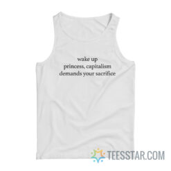 Wake Up Princess Capitalism Demands Your Sacrifice Tank Top For Unisex