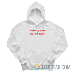 Woke Up Sexy As Hell Again Hoodie