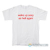 Woke Up Sexy As Hell Again T-Shirt